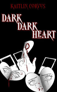 Title: Dark Dark Heart, Author: Kaitlin Corvus