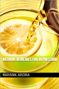 Title: Natural Remedies For Depression, Author: Mayank Arora