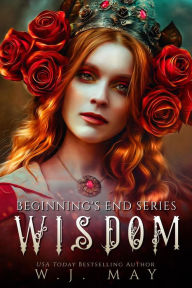 Title: Wisdom (Beginning's End Series, #7), Author: W.J. May
