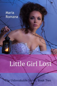 Title: Little Girl Lost (Unbreakable, #2), Author: Maria Romana