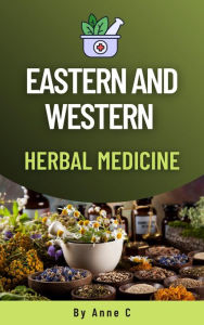 Title: Eastern And Western Herbal Medicine, Author: Anne C.