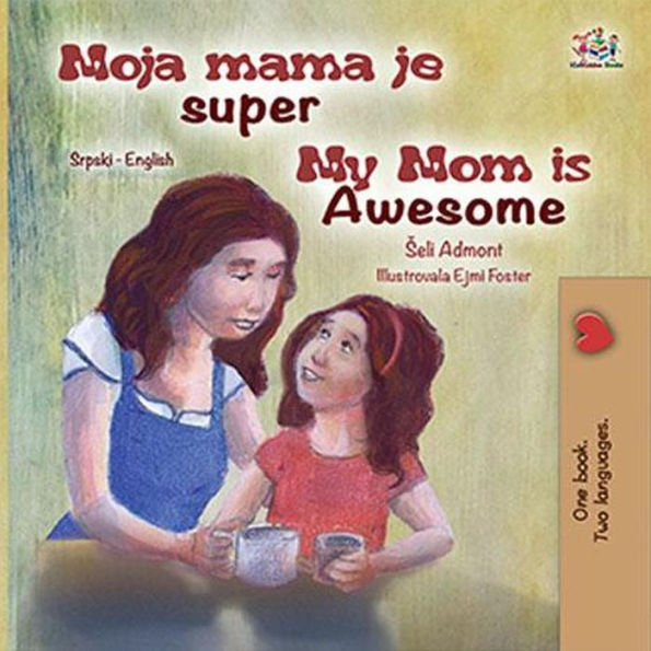 Moja mama je super My Mom is Awesome (Serbian English Bilingual Collection)