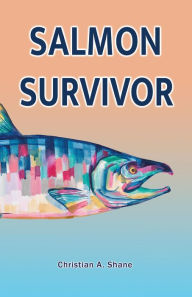 Title: Salmon Survivor, Author: Christian A. Shane