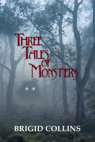 Title: Three Tales of Monsters, Author: Brigid Collins