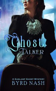 Title: Ghost Talker (Madame Chalamet Ghost Mysteries, #1), Author: Byrd Nash