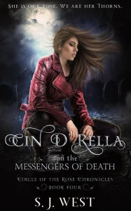 Title: Cin d'Rella and the Messengers of Death (Circle of the Rose Chronicles, #4), Author: S.J. West