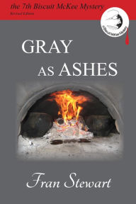 Title: Gray as Ashes (Biscuit McKee Mysteries, #7), Author: Fran Stewart