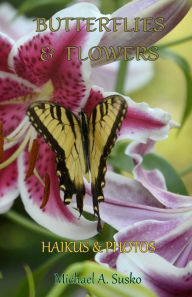 Title: Haikus and Photos: Butterflies and Flowers (Nature Haikus & Photos, #1), Author: Michael A. Susko