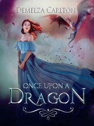 Title: Once Upon a Dragon (Romance a Medieval Fairytale series), Author: Demelza Carlton