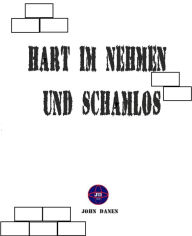 Title: Hart im Nehmen und Schamlos, Author: John Danen