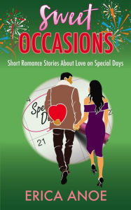 Title: Sweet Occasions: Short Romance Stories About Love on Special Days (Short and Sweet Romance, #3), Author: Erica Anoe