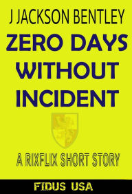 Title: Zero Days Without Incident, Author: J Jackson Bentley