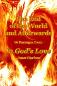 Title: The End of The World and Afterwards 76 Passages from In God's Love, Author: Janet Hurlow