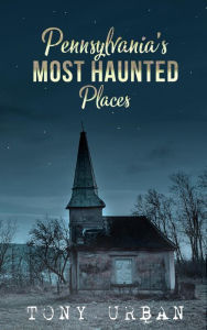 Title: Pennsylvania's Most Haunted Places (Haunted Pennsylvania), Author: Tony Urban