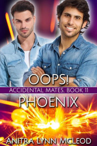 Title: Oops! Phoenix (Accidental Mates, #11), Author: Anitra Lynn McLeod