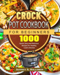 Title: Crock Pot Cookbook for Beginners, Author: Jeffrey S. Hollomon