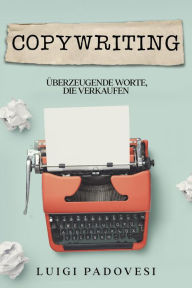 Title: Copywriting: Überzeugende Worte, die verkaufen, Author: Luigi Padovesi