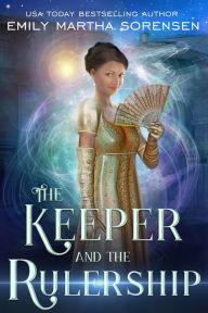 Title: The Keeper and the Rulership (The End in the Beginning, #2), Author: Emily Martha Sorensen