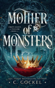 Title: Mother of Monsters (Urban Magick & Folklore, #4), Author: C. Gockel