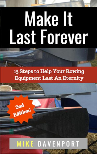 Make It Last Forever! 13 Steps To Help Your Rowing Equipment Last An Eternity (Rowing Workbook, #3)