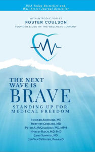 Epub free download The Next Wave is Brave: Standing Up for Medical Freedom 9781510776685 English version by Jana Schmidt ND, Harvey Risch MD, PhD, Richard Amerling MD, Heather Gessling MD, Peter A. McCullough MD, MPH, Jana Schmidt ND, Harvey Risch MD, PhD, Richard Amerling MD, Heather Gessling MD, Peter A. McCullough MD, MPH 
