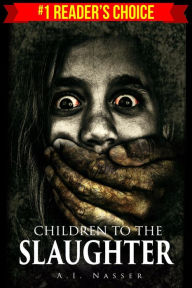 Title: Children To The Slaughter (Slaughter Series, #1), Author: A. I. Nasser