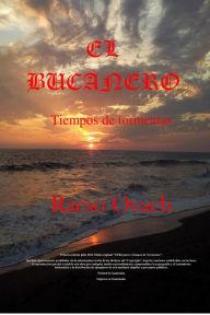 Title: El Bucanero Tiempos De Tormentas (El Bucanero tiempos de Tormentas 1, #1), Author: Oscar Aquino
