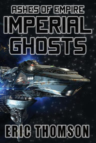 Title: Imperial Ghosts (Ashes of Empire, #5), Author: Eric Thomson