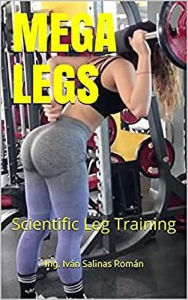 Title: Mega Legs: Scientific Leg Training, Author: Ing. Iván Salinas Román