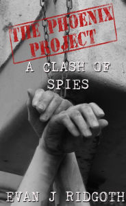 Title: A Clash of Spies (The Phoenix Project, #2), Author: Evan J Ridgoth