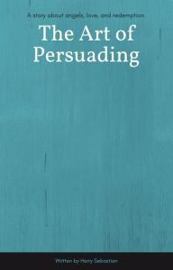 Title: The Art of Persuading, Author: Harry Sebastian