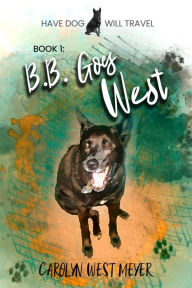 Title: Book 1: B.B. Goes West (Have Dog Will Travel, #1), Author: Carolyn West Meyer