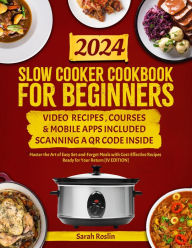 Title: Slow Cooker Cookbook for Beginners: Master the Art of Easy Set-and-Forget Meals with Cost-Effective Recipes Ready for Your Return [IV EDITION], Author: Sarah Roslin