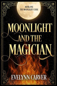 Title: Moonlight and the Magician, Author: Evelynn Carver
