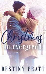 Title: Christmas in Evergreen, Author: Destiny Pratt