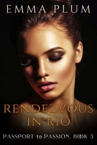 Title: Rendezvous in Rio (Passport To Passion, #3), Author: EMMA PLUM