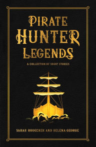 Title: Pirate Hunter Legends (The Pirate Hunter Chronicles, #5), Author: Sarah Rodecker