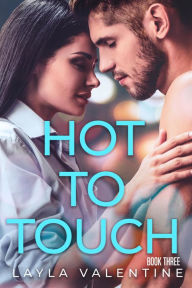 Title: Hot To Touch (Book Three), Author: Layla Valentine