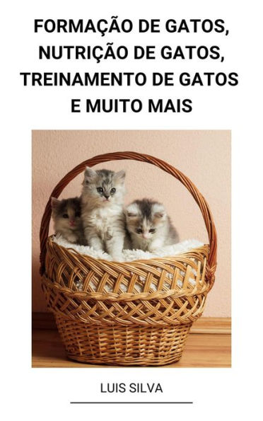 Formação de Gatos, Nutrição de Gatos, Treinamento de Gatos e muito mais