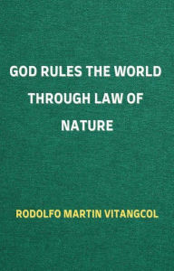 Title: God Rules the World through Law of Nature, Author: Rodolfo Martin Vitangcol