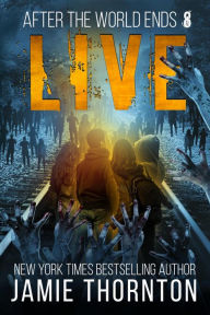 Title: After The World Ends: Live (Book 8), Author: Jamie Thornton