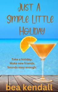 Title: Just a Simple Little Holiday (Everything Changes), Author: bea kendall