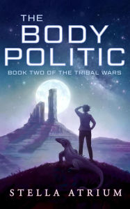 Title: The Body Politic (The Tribal Wars, #2), Author: Stella Atrium