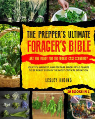 Title: The Prepper's Ultimate Forager's Bible - Identify, Harvest, and Prepare Edible Wild Plants to Be Ready Even in the Most Critical Situation, Author: Lesley Hiding