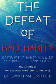 Title: The Defeat of Bad Habits, Author: Gowtham Ganesh R