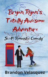 Title: Bryan Ryan's Totally Awesome Adventure, Author: Brandon Velasquez