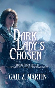 Title: Dark Lady's Chosen (Chronicles of the Necromancer, #4), Author: Gail Z. Martin