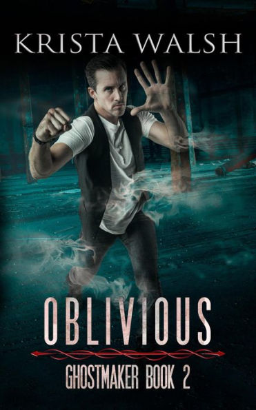 Oblivious (Ghostmaker Trilogy, #2)