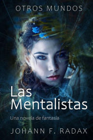Title: Las Mentalistas (Otros Mundos, #1), Author: Johann Franz Radax