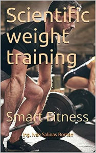 Title: Scientific weight training: smart fitness, Author: Ing. Iván S. R.